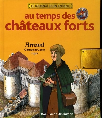 Couverture d’ouvrage : Au temps des châteaux forts. Arnaud, château de Coucy, 1390