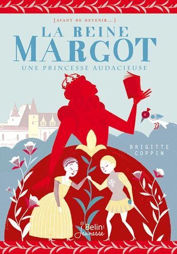 Couverture d’ouvrage : La reine Margot. Une princesse audacieuse